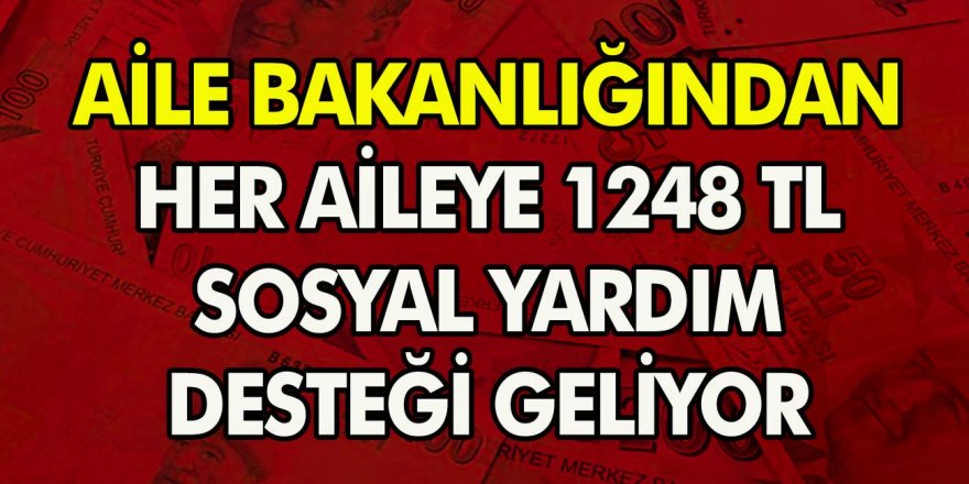 Aile Bakanlığından Beklenen Müjde Geldi! Her Aile İçin 1248 TL Sosyal Yardım Desteği Geliyor… Başvuru Şartları Neler?