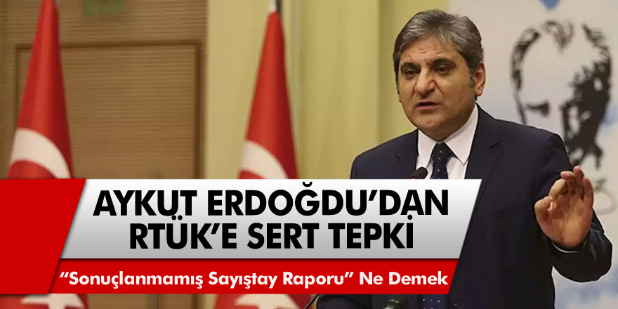 Cumhuriyet Halk Partisi İstanbul Milletvekili Aykut Erdoğdu'dan RTÜK'e tepki: “Sonuçlanmamış Sayıştay Raporu” ne demek?