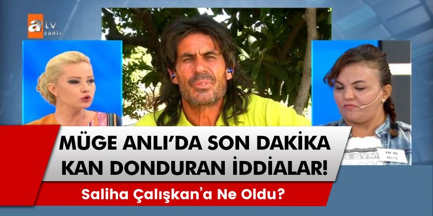 Son Dakika: Müge Anlı’da Kan Donduran İddia Stüdyoyu Şoke Etti! Saliha Çalışkan Olayı Nedir?