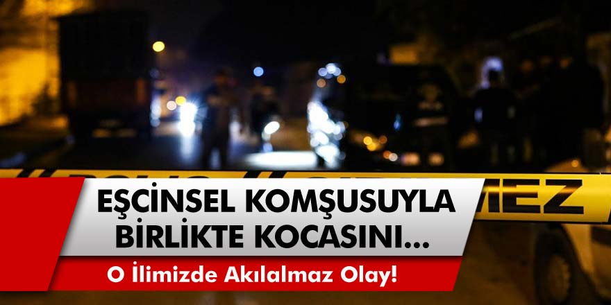 O İlimizde Akılalmaz Olay! Birlikte Yaşadığı Eşcinsel Kadın Komşusu İle Kiralık Katil Tutup...
