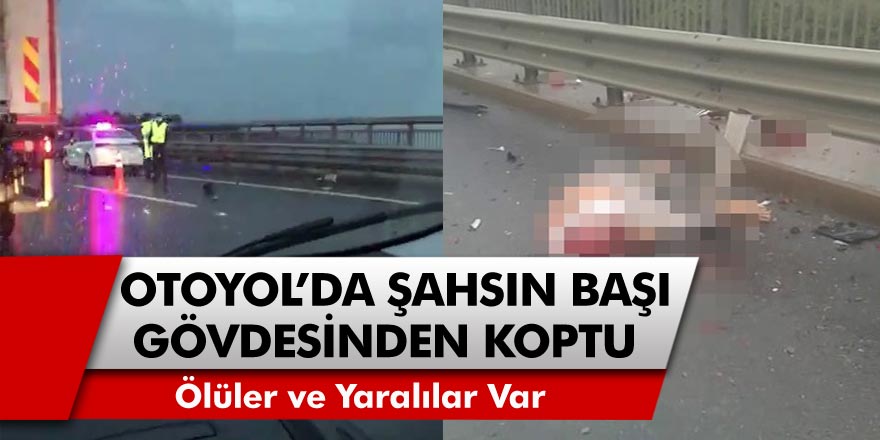 Marmara Otoyolu'nda Feci Kaza! Şahsın Başı Gövdesinden Koptu