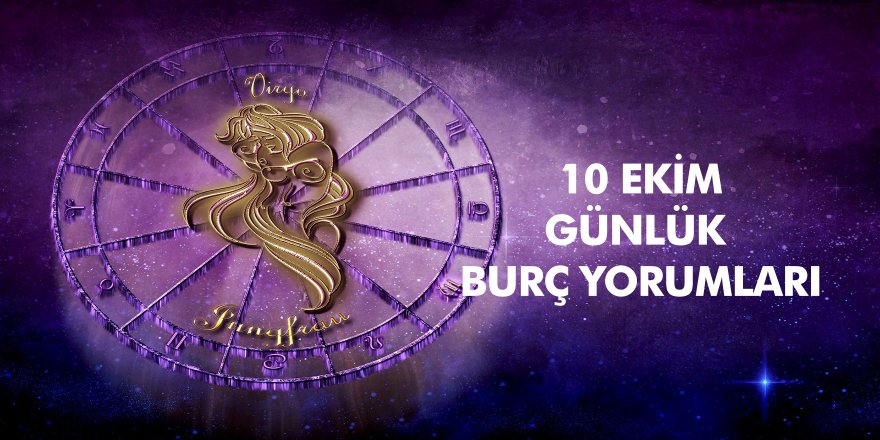 10 Ekim  2020 Günlük Burç Yorumları: Çok Dikkatli Olmanız Gerek!