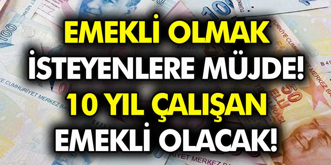 Emekli Olmak İsteyenlere Büyük Müjde! 10 Yıl Çalışan Hemen Emekli Olabilir… Nasıl Erken Emekli Olunur, Şartlar Neler?