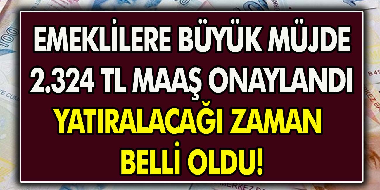 Milyonlarca Emeklilere müjde 2.324 TL maaş onaylandı, yatırılacağı zaman belli oldu! SSK – SGK ve BAĞKUR emeklilerinde taban maaş belirlendi…