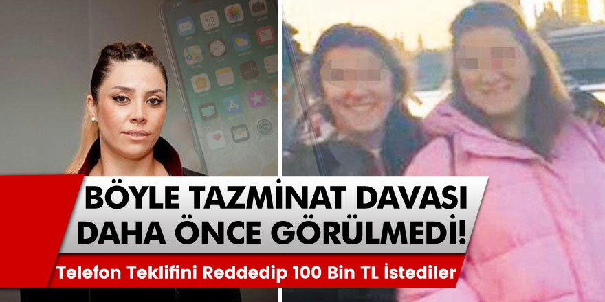 Böyle Tazminat Davası Daha Önce Görülmedi! Telefon Teklifini Reddedip 100 Bin TL İstediler!