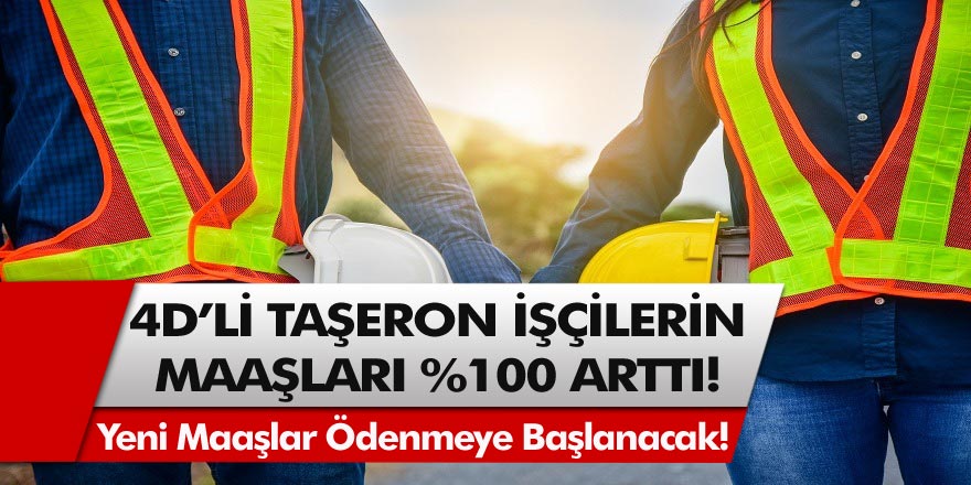 4D'li Taşeron İşçilerin Maaşları %100 Arttı! Resmi Olarak Yeni Maaşlar Ödenmeye Başlanacak!