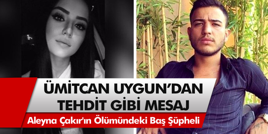 Aleyna Çakır'ın ölümündeki baş şüpheli eski sevgili olan Ümitcan Uygun'dan tehdit gibi fotoğraf