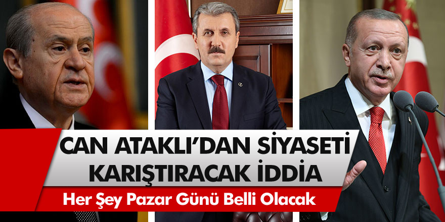 Korkusuz yazarı Can Ataklı'dan siyaseti karıştıracak çok çarpıcı iddia'da bulundu! Her şey Pazar günü belli olacak