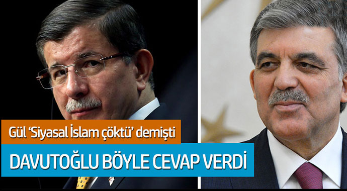 Abdullah Gül 'Siyasal islam çöktü' demişti... Davutoğlu böyle cevap verdi