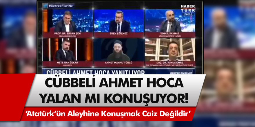 Cübbeli Ahmet Hoca yalan mı konuşuyor? Atatürk'ün aleyhine konuşmak caiz değildir demişti!