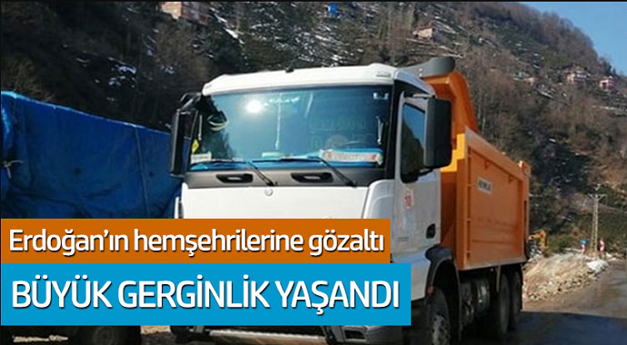 Büyük gerginlik Erdoğan'ın hemşehrilerine gözaltı!
