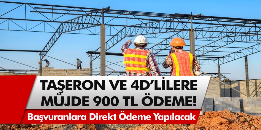 Taşeron ve 4D’lilere 900 TL ödeme! Başvuranlara Direkt Ödeme Yapılacak...