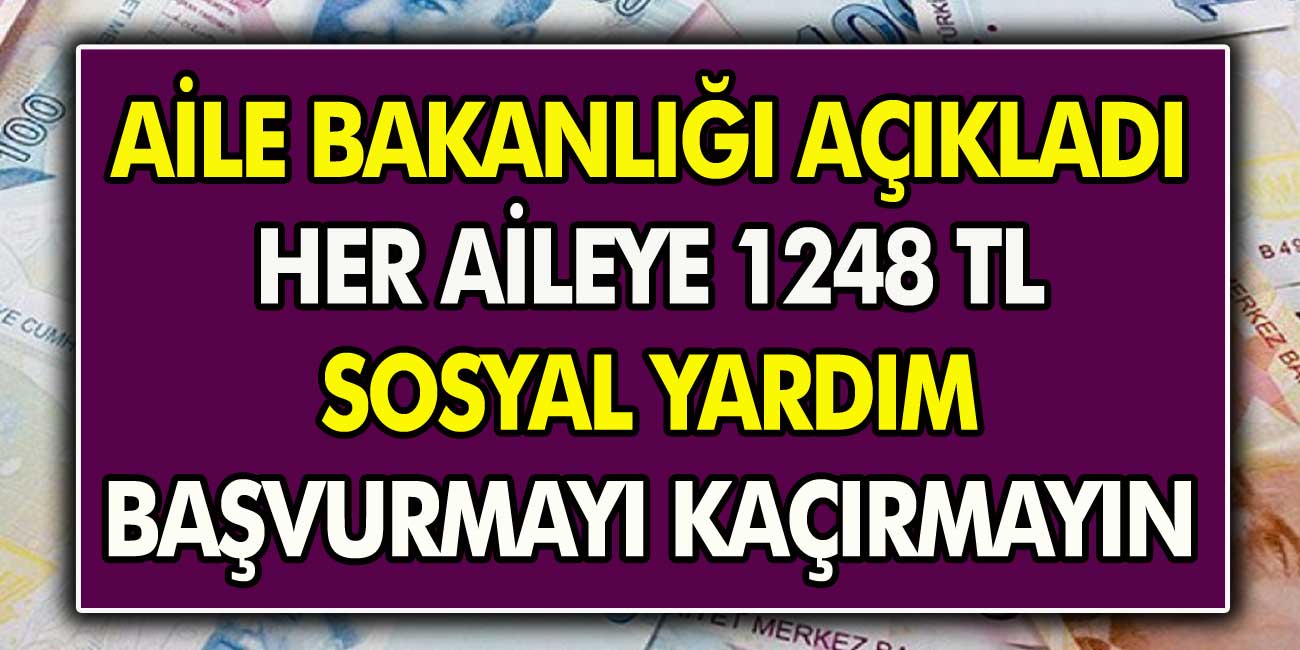 Aile Bakanlığı Duyurdu! Her Aileye 1248 TL  yardım verilecek..! Kimler Başvurabilir?