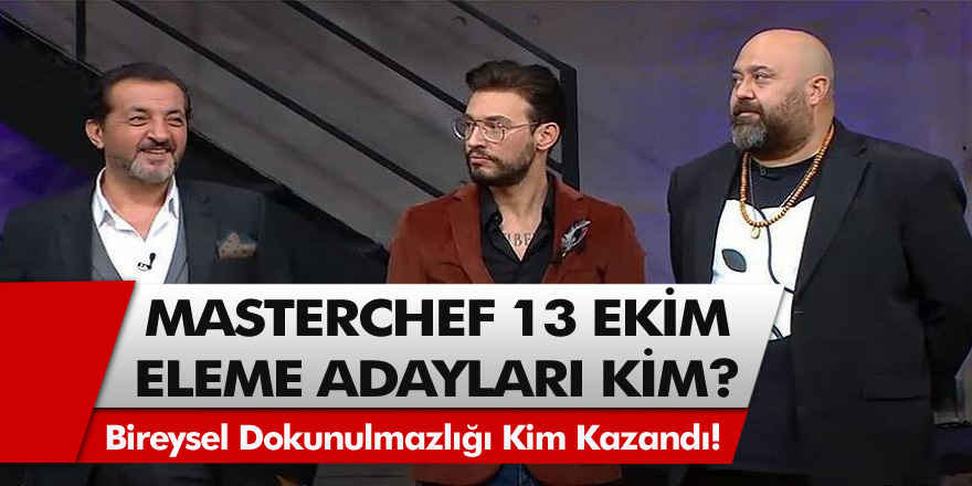 MasterChef eleme adayları kim? 13 Ekim 2020 Bireysel dokunulmazlığı kim kazandı!