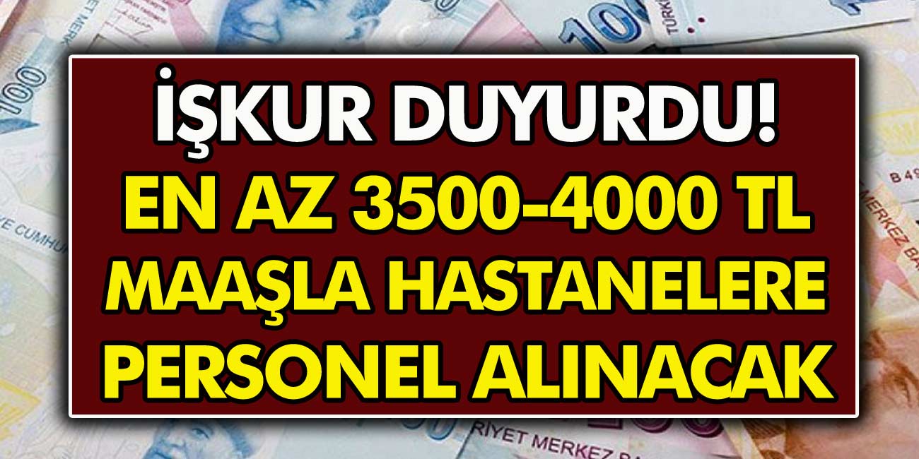 İŞKUR Duyurdu! KPSS şartı olmadan hastanelere en az 3.500- 4000 Bin TL maaşla personel alınacak!