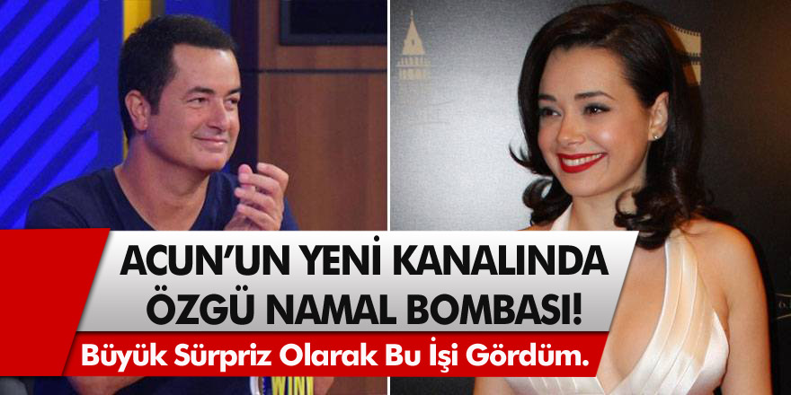 TV8 kanalının sahibi Acun'un yeni kanalında neler olacak? Geçtiğimiz hafta eşini kaybeden Özgü Namal bombası!