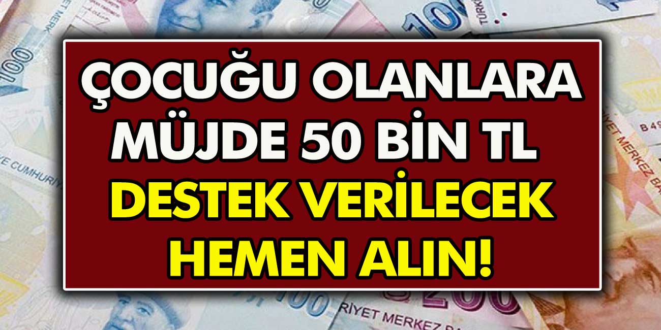 18 Yaş Altında Çocuğu Olan Vatandaşlara Müjde!  Anında 50 Bin TL Destek Kredi Alabilirsiniz...