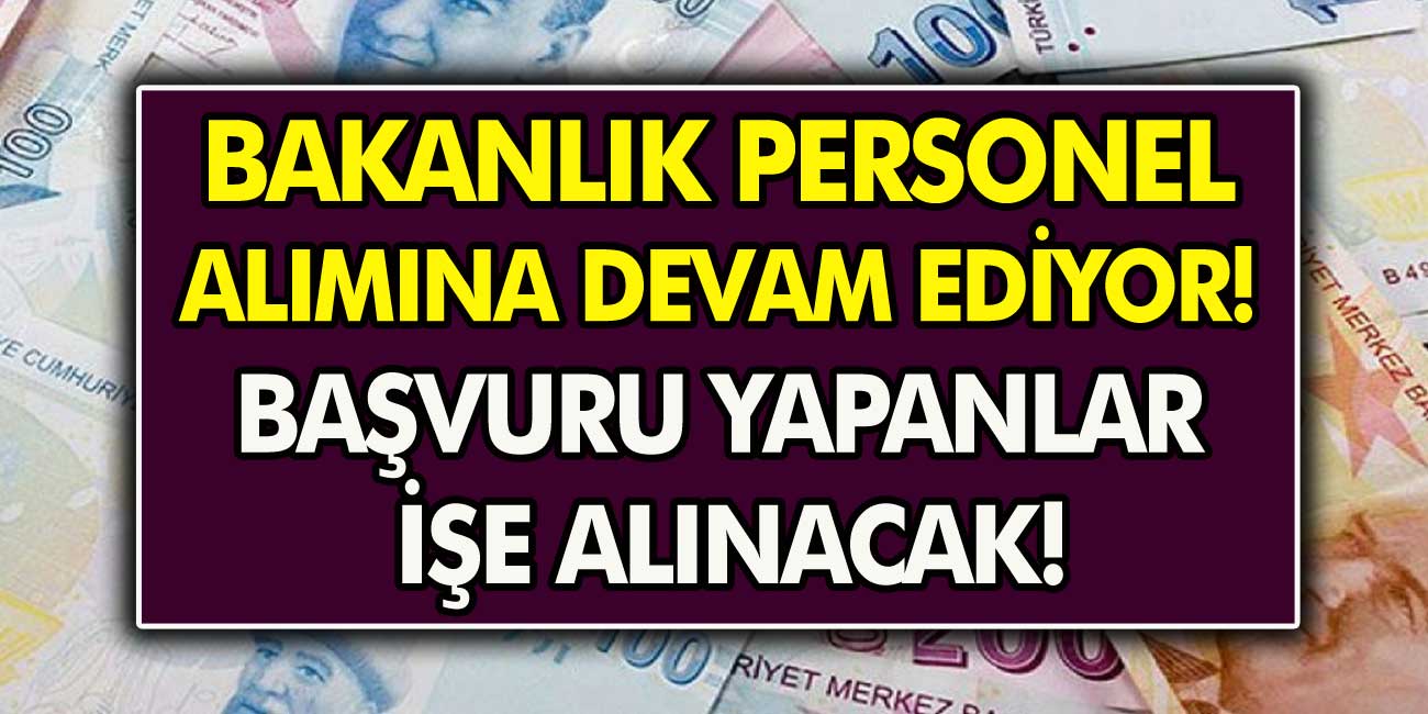 Bakanlık Personel Alımına Devam Ediyor! Son Gün 16 Ekim, Başvuru Yapanlar İşe Alınacak…