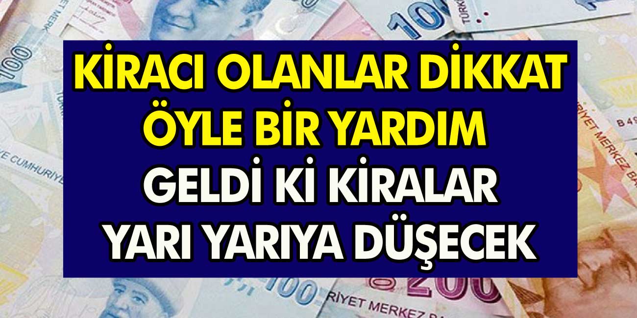 Kiracı Olanlar Dikkat! Öyle Bir Kira Yardımı Geldi Ki, Kiralar Yarı Yarıya Düşecek!