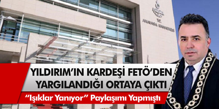 AYM üyesi Engin Yıldırım’ın kardeşi Deniz Yıldırım'ın FETÖ'den yargılandığı ortaya çıktı! 'Işıklar Yanıyor' paylaşımı yapmıştı...