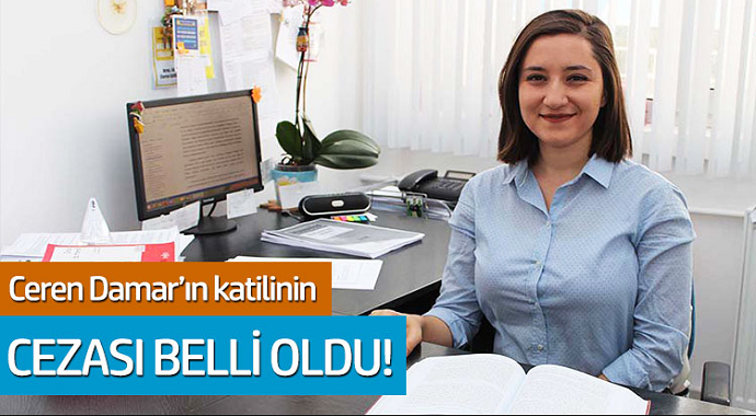 Ceren Damar'ın katilinin cezası belli oldu