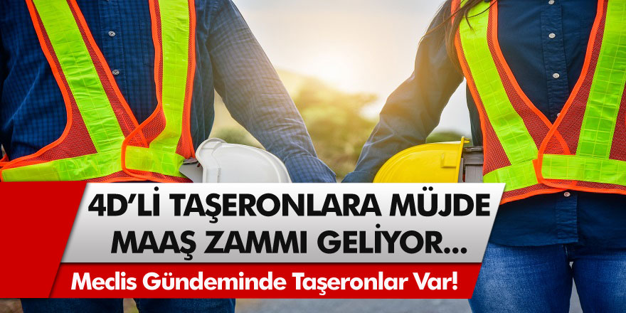 Meclis Gündeminde Taşeronlar Var! 4D'li Taşeronlar İçin Seyyanen Maaş Zammı Geliyor…