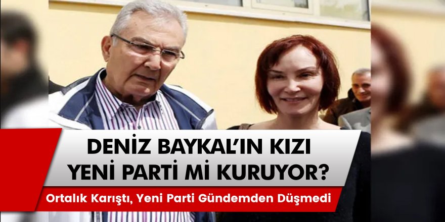Son Dakika: CHP’li Deniz Baykal’ın Kızı Yeni Parti Kuracak İddiası Ortalığı Karıştırdı! Yeni Parti Kurulacak Mı?