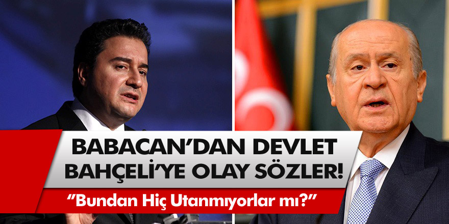 Deva Partisi lideri Babacan'dan Devlet Bahçeli'ye olay sözler! 'Bundan hiç utanmıyorlar mı?'