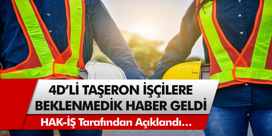 4D'li Taşeron İşçilere Beklenmedik Haber Geldi! Milyonları Üzen Karar, HAK-İŞ Tarafından Açıklandı…