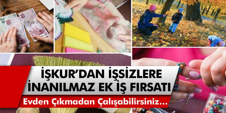 İŞKUR’dan Ev Hanımlarına, Emekli ve İşsizlere İnanılmaz EK İş Fırsatı! Evden Çıkmadan Çalışabilirsiniz…