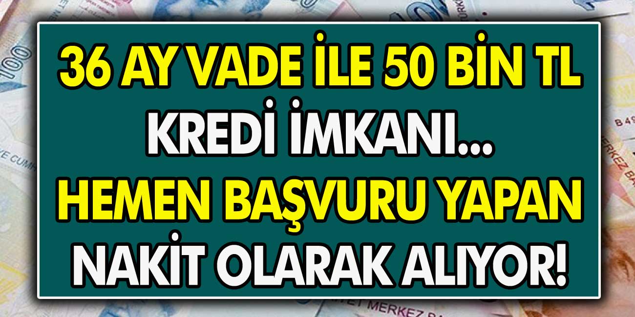 Faiz oranları bir gecede değişti! 36 ay vade ile 50 bin TL kredi imkanı… Hemen başvuru yapan nakit olarak alıyor!