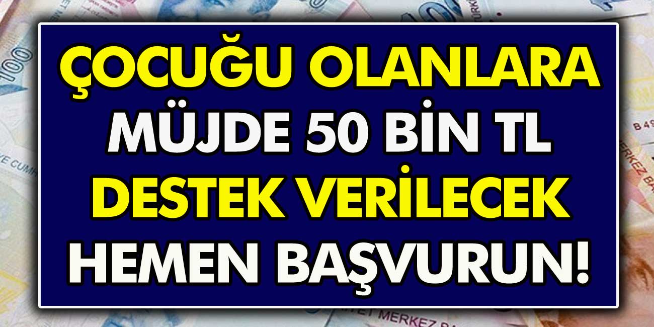 18 yaşından küçük çocuğu olanlar dikkat! Anında 50 bin TL kredi verilecek