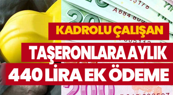 Kadroya Geçen Taşeronlara 440 Lira Ek Ödeme işte detaylar!