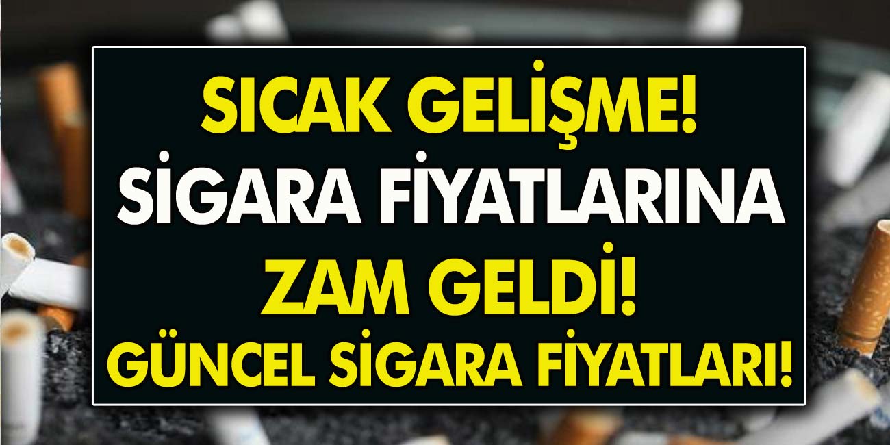 Sıcak Gelişme! Sigara Fiyatlarına Zam Geldi! Güncel Sigara Fiyatları