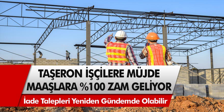 Taşeron işçiler sevinçten uçacak! Maaşlara Yeni Dönemde %100 zam geliyor…