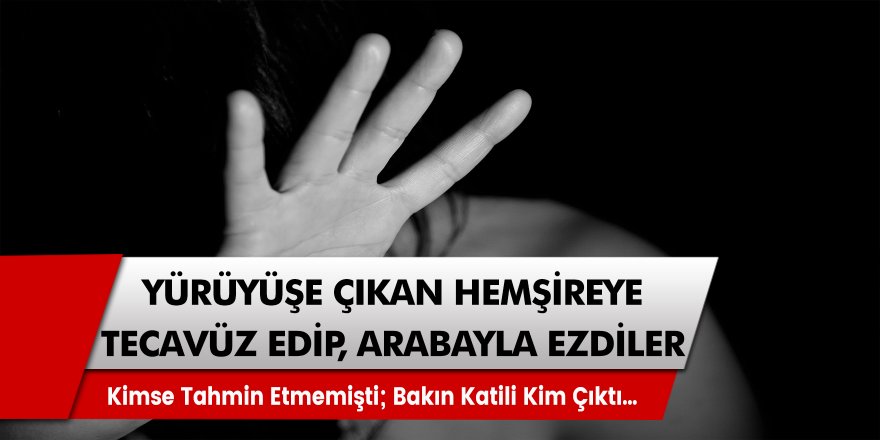 Yolda Yürüyen Hemşireye Tecavüz Edip, Arabayla Üstünden Geçti! Katil, Kimsenin Tahmin Edemediği Biriydi, Polis Yakaladı!