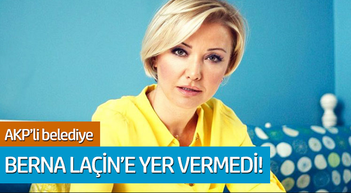 AKP'li belediye Berna Laçin'e yer vermedi!