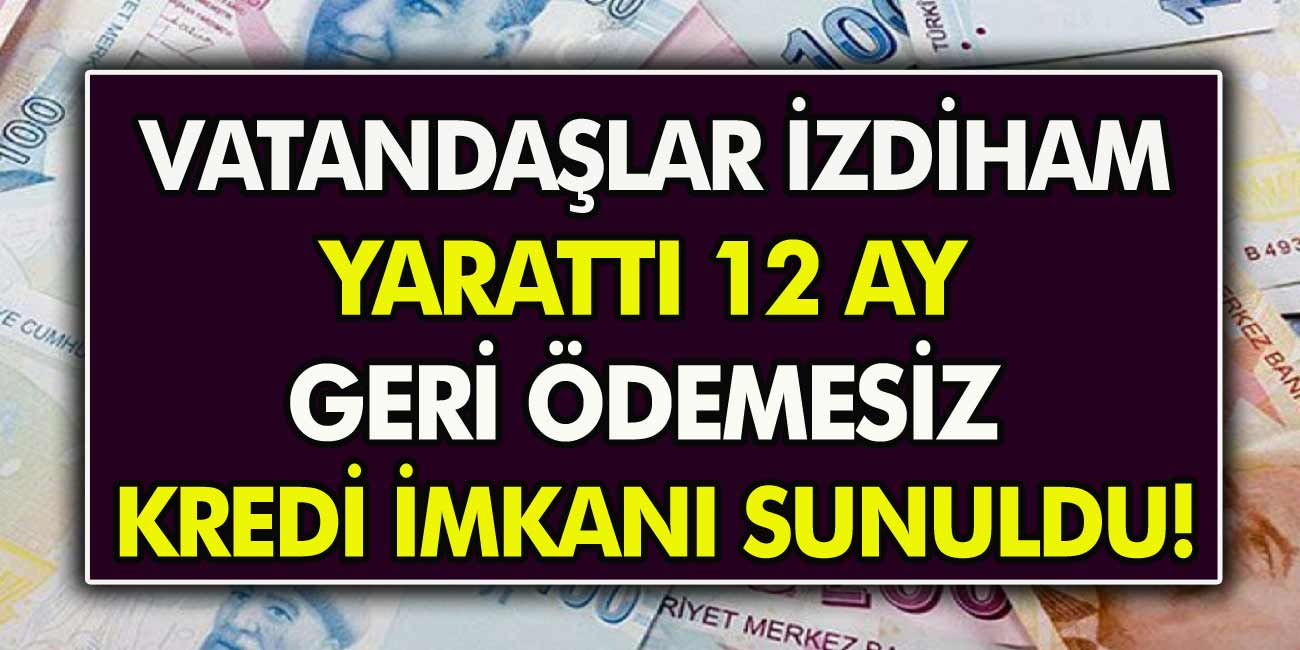 Yapı Kredi’den cansuyu gibi kredi! 12 ay geri ödemesiz kredi fırsatı sunuldu, vatandaşlar izdiham yarattı…