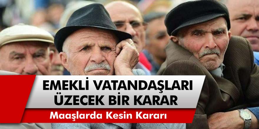 Son Dakika: Emekli Vatandaşları Üzecek Bir Karar Daha Geldi! Maaşlarda Kesinti Yapılacak…