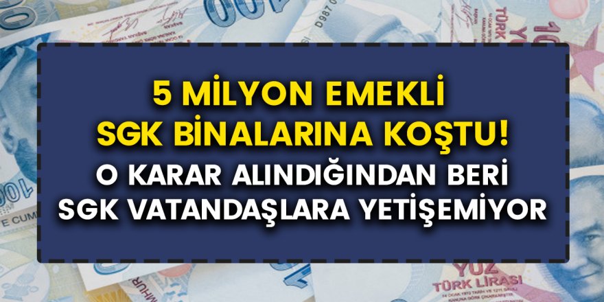 5 Milyon Emekli SGK Binalarına Akın Etti! O Karar Açıkladığından Beri SGK Vatandaşlara Yetişemiyor…