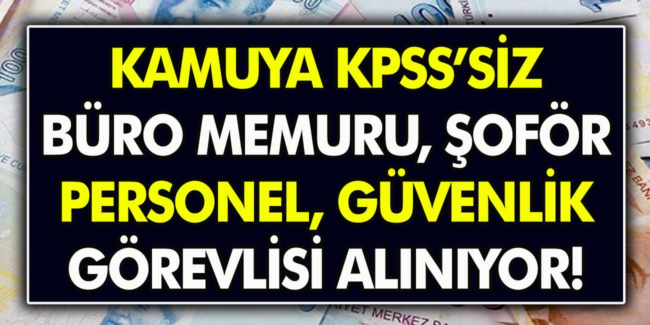 İŞKUR’dan müjde: Kamuya 3 – 4 bin TL maaşla büro memuru, şoför ve güvenlik görevlisi personel alınacak!