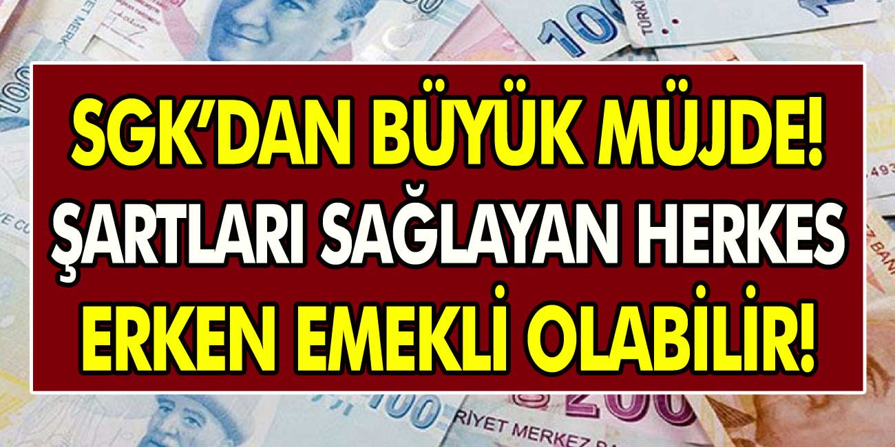 SGK'dan müjde! Erken emekli olmak artık hayal değil… Başvuru yapan herkes erken emekli olabilecek!