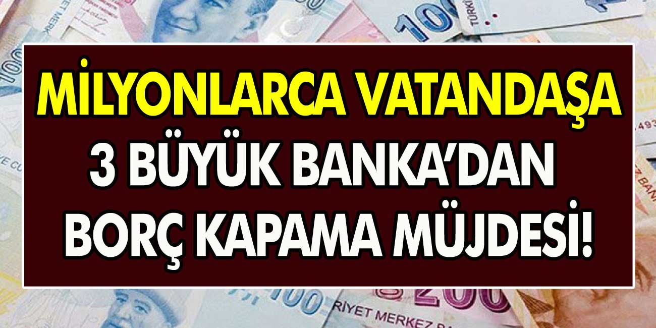 3 Büyük Bankadan Borçlu Vatandaşlara Destek Geldi! Başvuranlar Borçlarını Kapatıyor… Borç Kapama Kredisi Nasıl Alınır?