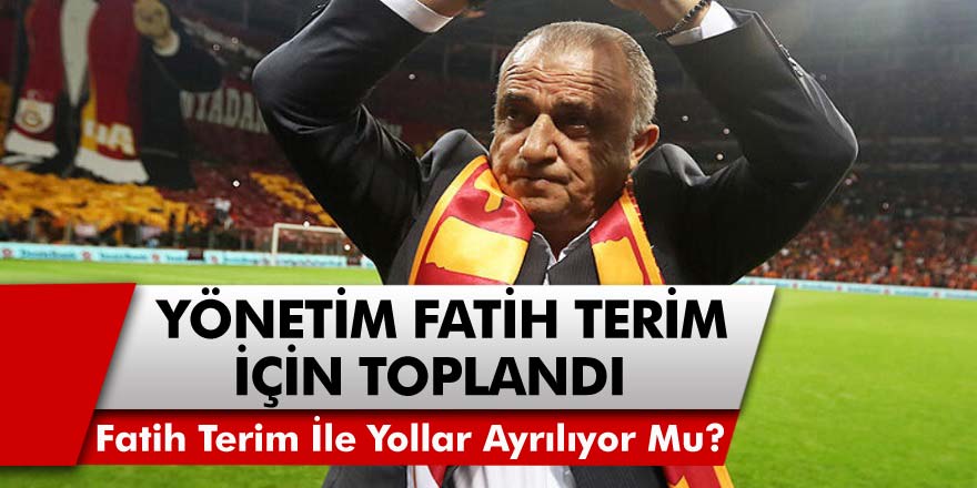 Son Dakika! Galatasaray Yönetimi Fatih Terim ile Birlikte Acil Toplandı! Fatih Terim İle Yollar Ayrılıyor Mu?