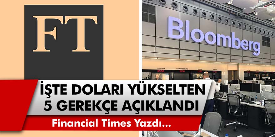 Doları Yükselten Gerekçeler Neler? Yurt Dışı Dev Finans Şirketleri Financial Times ve Bloomberg Açıkladı!