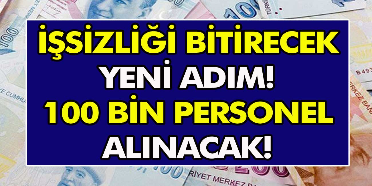 İşsizliği Bitirecek Yeni Adım! 100 Bin Personel Birden Alınacak, Başvurular İnternet Üzerinden Yapılıyor…