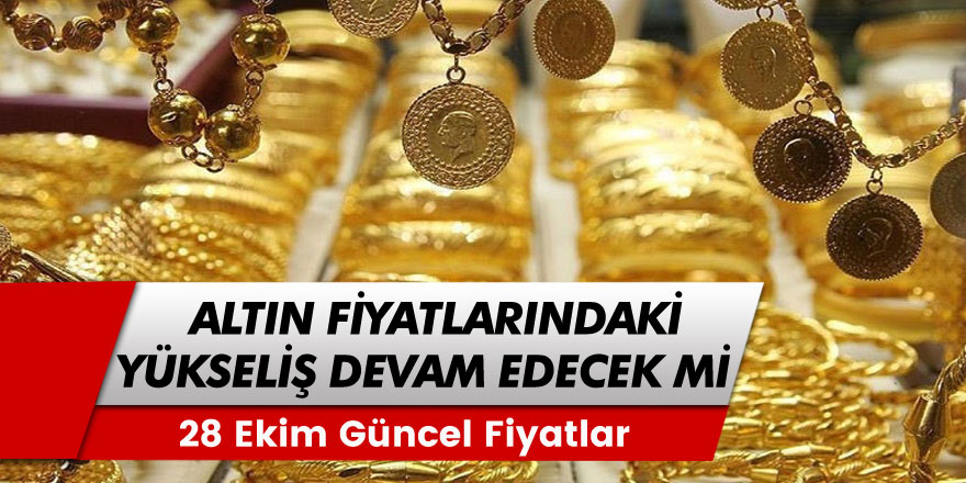 28 Ekim Altın Fiyatları...Altındaki yükseliş Durdurulamıyor! Gram Altın Fiyatları Resmen Uçtu!
