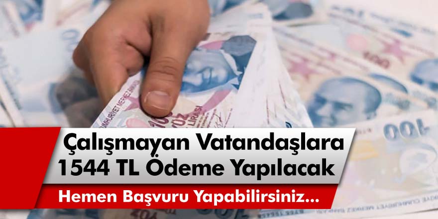 Bakanlık, çalışmayan vatandaşlara evde kalmaları karşılığında 1544 TL ödeme yapacak! Hemen başvuru yapabilirsiniz…