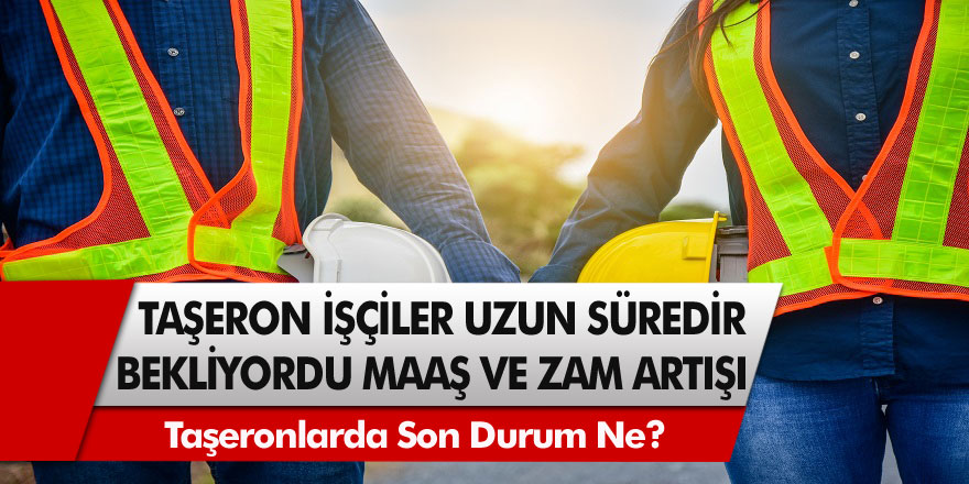 4D’li Taşeron İşçiler İçin Son 10 Yılı İçinde Yaşanan En Büyük Değişiklik Yaşandı! Taşeronlarda Son Durum Ne?