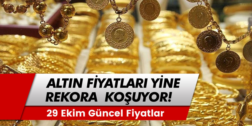 Altın Yine Rekora Koşuyor! 29 Ekim Güncel Altın Fiyatları...